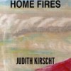 Home Fires by Judith Kirscht available at Amazon.com