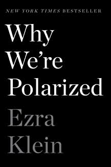 Another View: WHY WE’RE POLARIZED, by Ezra Klein